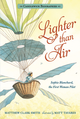 Lighter than Air: Candlewick Biographies: Sophie Blanchard, the First Woman Pilot