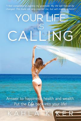 Your Life Is Calling: Put the LIFE back into your life! By Kahla Kiker Cover Image