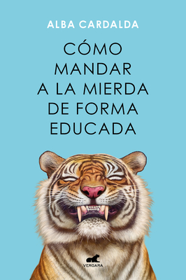 Cómo mandar a la mierda de forma educada / How to Politely Tell People Off By Alba Cardalda Cover Image