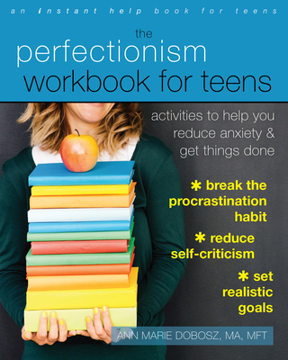The Perfectionism Workbook for Teens: Activities to Help You Reduce Anxiety and Get Things Done By Ann Marie Dobosz Cover Image