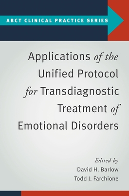 Applications of the Unified Protocol for Transdiagnostic Treatment of Emotional Disorders (Abct Clinical Practice)