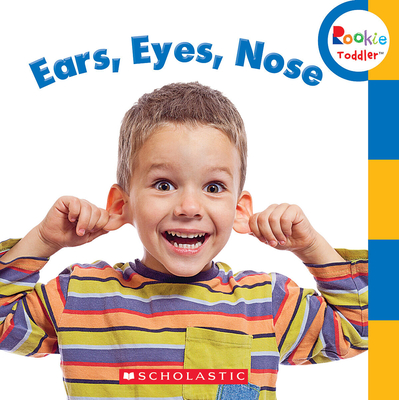 Ears, Eyes, Nose (Rookie Toddler)