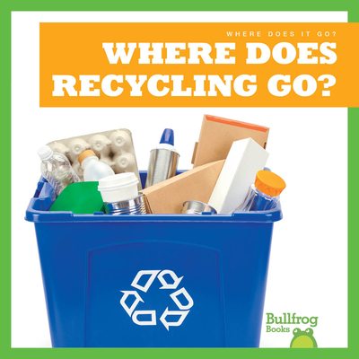 Where Does Recycling Go? (Where Does It Go?)