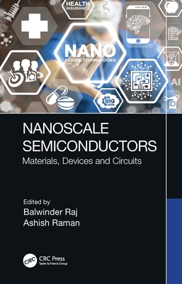 Nanoscale Semiconductors: Materials, Devices and Circuits By Balwinder Raj (Editor), Ashish Raman (Editor) Cover Image