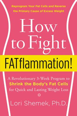 How to Fight FATflammation!: A Revolutionary 3-Week Program to Shrink the Body's Fat Cells for Quick and Lasting Weight Loss Cover Image
