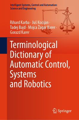 Terminological Dictionary of Automatic Control, Systems and Robotics (Intelligent Systems #104) By Rihard Karba, Jus Kocijan, Tadej Bajd Cover Image