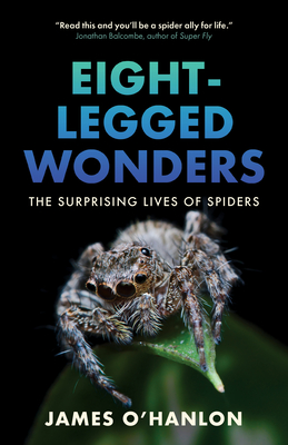 Eight-Legged Wonders: The Surprising Lives of Spiders Cover Image