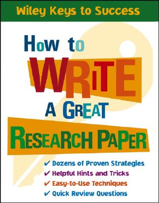 How to Write a Great Research Paper (Wiley Keys to Success) Cover Image