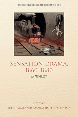 Sensation Drama, 1860-1880: An Anthology (Edinburgh Critical Editions of Nineteenth-Century Texts)