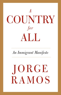 A Country for All: An Immigrant Manifesto By Jorge Ramos Cover Image