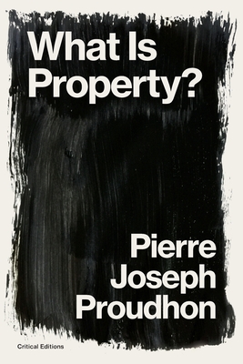 What is Property?: Property is Theft! (Critical Editions) By Pierre-Joseph Proudhon Cover Image