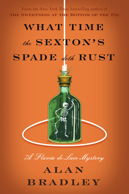 Cover for What Time the Sexton's Spade Doth Rust: A Flavia de Luce Novel