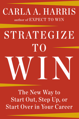 Strategize to Win: The New Way to Start Out, Step Up, or Start Over in Your Career Cover Image