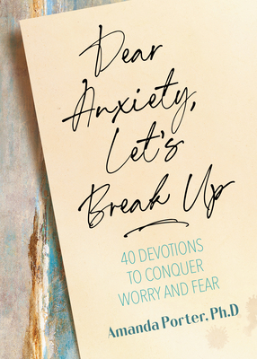 Dear Anxiety, Let's Break Up: 40 Devotions to Conquer Worry and Fear Cover Image