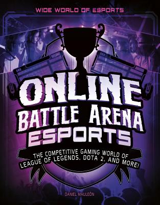 Online Battle Arena Esports: The Competitive Gaming World of League of  Legends, Dota 2, and More! (Hardcover)