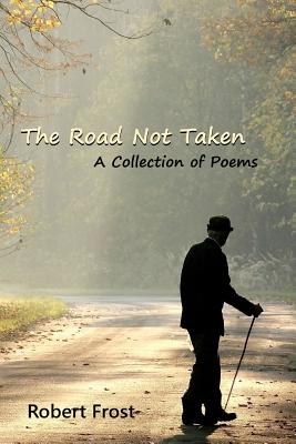 The Road Not Taken: A Collection of Poems By Robert Frost Cover Image