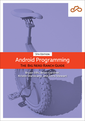 Android Programming: The Big Nerd Ranch Guide (Big Nerd Ranch Guides) By Bryan Sills, Brian Gardner, Kristin Marsicano Cover Image
