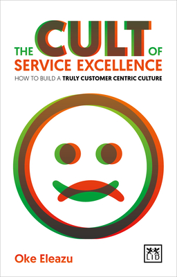 Cult of Customer Excellence: How to Build a Truly Customer Centric Culture Cover Image