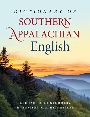 Dictionary of Southern Appalachian English By Michael B. Montgomery (Editor), Jennifer K. N. Heinmiller (Editor), Joan Houston Hall (Foreword by) Cover Image