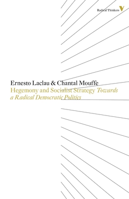 Hegemony And Socialist Strategy: Towards A Radical Democratic Politics (Radical Thinkers #8)