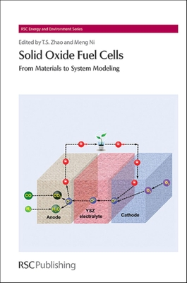 Solid Oxide Fuel Cells: From Materials to System Modeling (Energy and Environment #7) By Tim S. Zhao (Editor), Meng Ni (Editor) Cover Image
