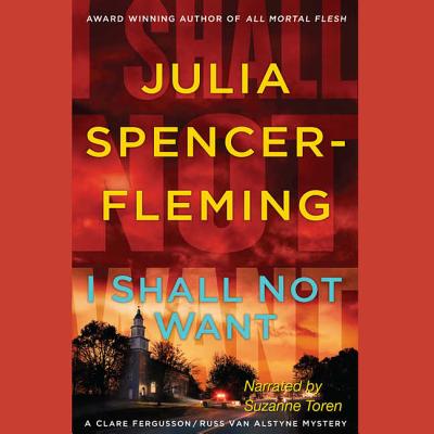 I Shall Not Want Lib/E (Clare Fergusson / Russ Van Alstyne Mysteries #6) By Julia Spencer-Fleming, Suzanne Toren (Read by) Cover Image
