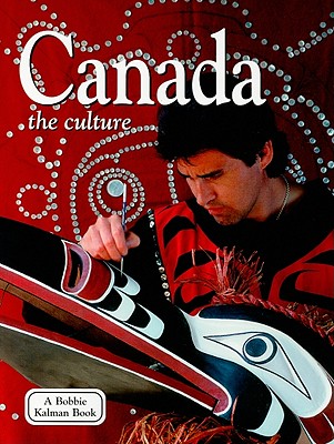 Canada - The Culture (Revised, Ed. 3) (Lands) By Bobbie Kalman Cover Image