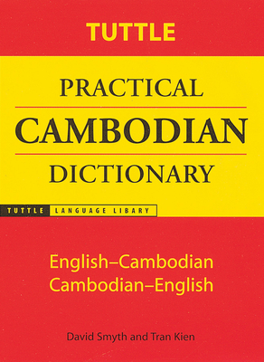 Tuttle Practical Cambodian Dictionary: English-Cambodian Cambodian-English (Tuttle Language Library) By David Smyth, Tran Kien Cover Image