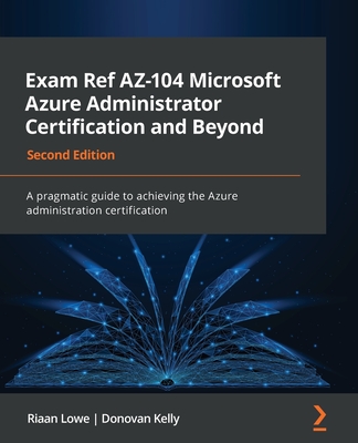 Exam Ref AZ-104 Microsoft Azure Administrator Certification and Beyond - Second Edition: A pragmatic guide to achieving the Azure administration certi Cover Image