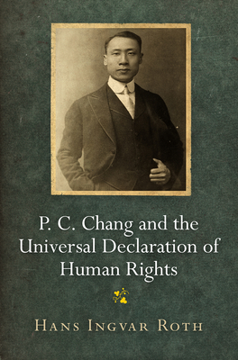 P. C. Chang and the Universal Declaration of Human Rights (Pennsylvania Studies in Human Rights) Cover Image