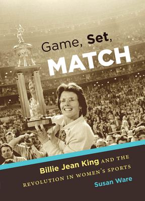 Game, Set, Match: Billie Jean King and the Revolution in Women's Sports Cover Image
