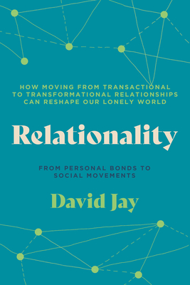 Relationality: How Moving from Transactional to Transformational Relationships Can Reshape Our  Lonely World Cover Image
