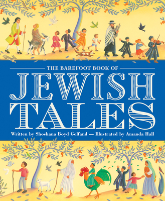 The Barefoot Book of Jewish Tales By Shoshana Boyd Gelfand, Amanda Hall (Illustrator) Cover Image