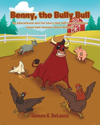 Benny, the Bully Bull: An educational and fun story that will teach children an important lesson about Bullying Cover Image