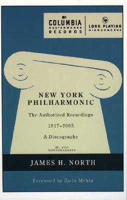 New York Philharmonic: The Authorized Recordings, 1917-2005 By James H. North, Zarin Mehta (Foreword by) Cover Image