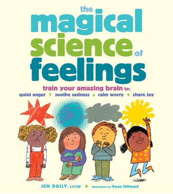 The Magical Science of Feelings: Train Your Amazing Brain to Quiet Anger, Soothe Sadness, Calm Worry, and Share Joy Cover Image