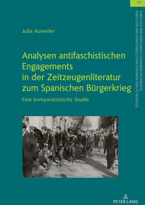 Analysen antifaschistischen Engagements in der Zeitzeugenliteratur zum Spanischen Bürgerkrieg By Julia Auweiler Cover Image