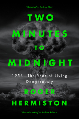 Two Minutes to Midnight: 1953 - The Year of Living Dangerously By Roger Hermiston Cover Image