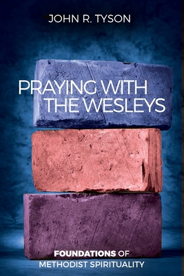 Praying with the Wesleys: Foundations of Methodist Spirituality Cover Image