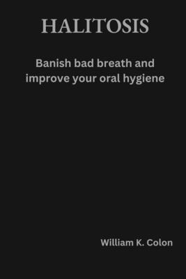 Halitosis: Banish bad breath and improve your oral hygiene Cover Image