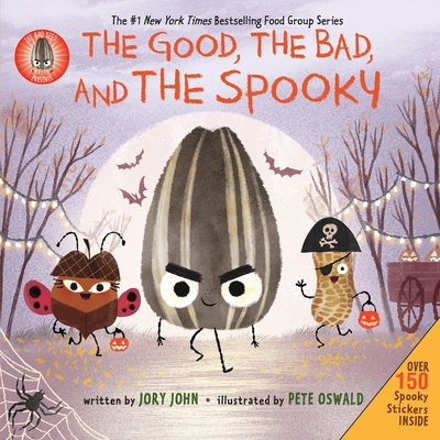 The Bad Seed Presents: The Good, the Bad, and the Spooky: Over 150 Spooky Stickers Inside. A Halloween Book for Kids (The Food Group) By Jory John, Pete Oswald (Illustrator) Cover Image