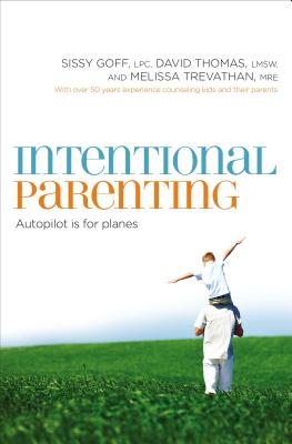 Intentional Parenting: Autopilot Is for Planes By Sissy Goff, David Thomas, Melissa Trevathan Cover Image