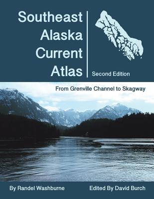 Southeast Alaska Current Atlas: From Grenville to Skagway, Second Edition By Randel Washburne, David Burch (Editor) Cover Image