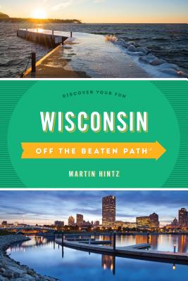 Wisconsin Off the Beaten Path(R): Discover Your Fun, Eleventh Edition