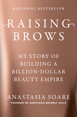 Raising Brows: My Story of Building a Billion-Dollar Beauty Empire By Anastasia Soare Cover Image