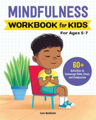 Mindfulness Workbook for Kids: 60+ Activities to Encourage Calm, Focus, and Compassion By Lara Hocheiser Cover Image