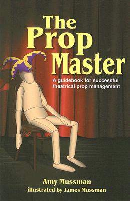 Prop Master: A Guidebook for Successful Theatrical Prop Management Cover Image