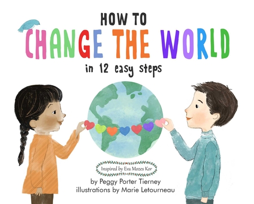 How to Change the World in 12 Easy Steps By Peggy Porter Tierney, Marie Letourneau (Illustrator) Cover Image