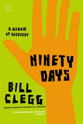 Ninety Days: A Memoir of Recovery By Bill Clegg Cover Image