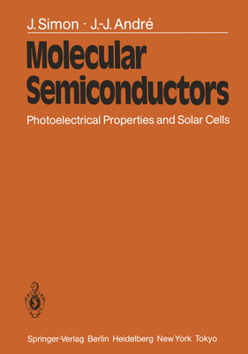 Molecular Semiconductors: Photoelectrical Properties and Solar Cells By J. Simon, J. M. Lehn (Editor), J. -J Andre Cover Image